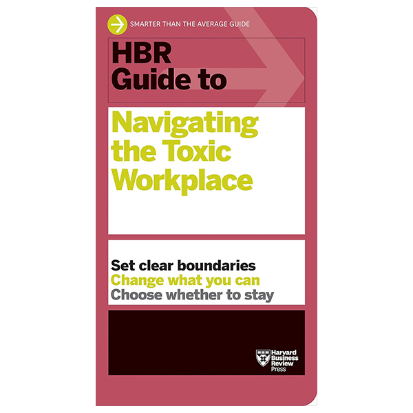 hbr guide to navigating the toxic workplace (hbr guide)