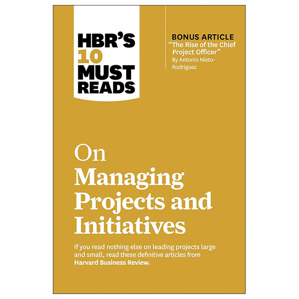 HBR's 10 Must Reads - On Managing Projects And Initiatives