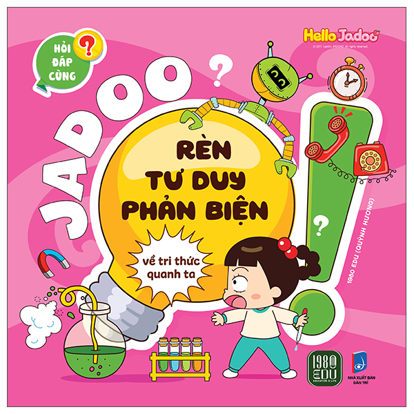 Hỏi Đáp Cùng Jadoo - Rèn Tư Duy Phản Biện - Về Tri Thức Quanh Ta