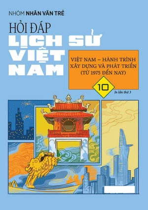 hỏi đáp lịch sử việt nam - tập 10 - việt nam-hành trình xây dựng và phát triển (từ 1975 đến nay) - Ảnh 2