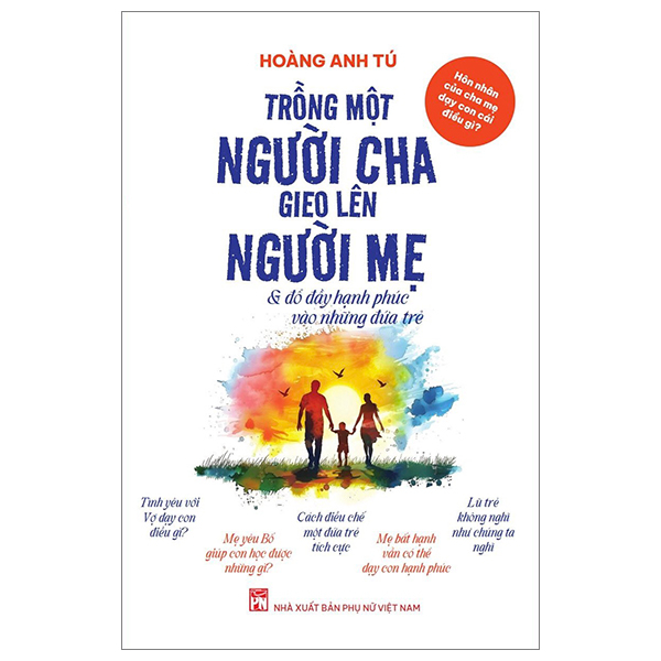 hôn nhân của cha mẹ dạy con cái điều gì? - trồng một người cha gieo lên người mẹ và đổ đầy hạnh phúc vào những đứa trẻ