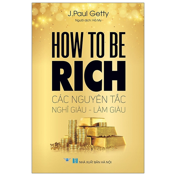 how to be rich - các nguyên tắc nghĩ giàu - làm giàu