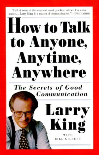 how to talk to anyone, anytime, anywhere: the secrets of good communication