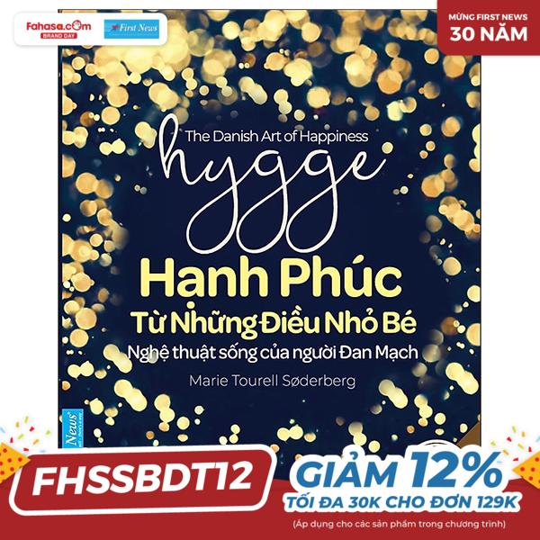 hygge - hạnh phúc từ những điều nhỏ bé - nghệ thuật sống của người đan mạch (tái bản 2022)