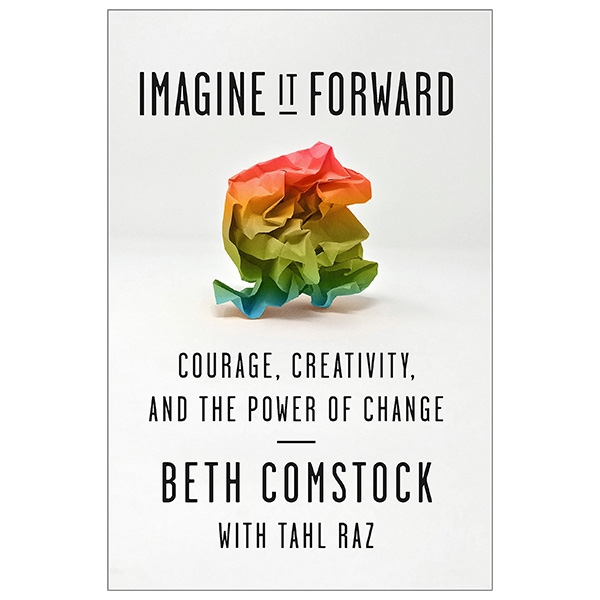 imagine it forward: courage, creativity, and the power of change