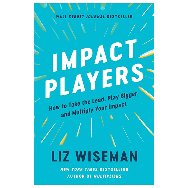 impact players - how to take the lead, play bigger, and multiply your impact