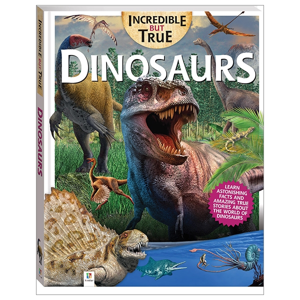 incredible but true: dinosaurs