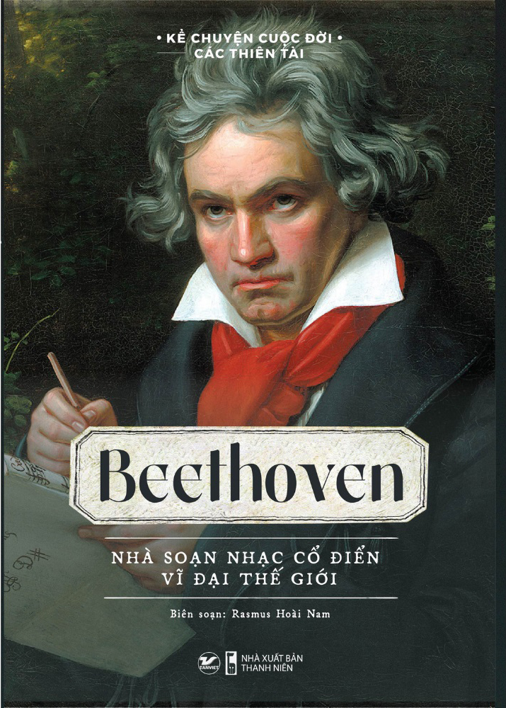 kể chuyện cuộc đời các thiên tài: beethoven - nhà soạn nhạc cổ điển vĩ đại thế giới - Ảnh 2