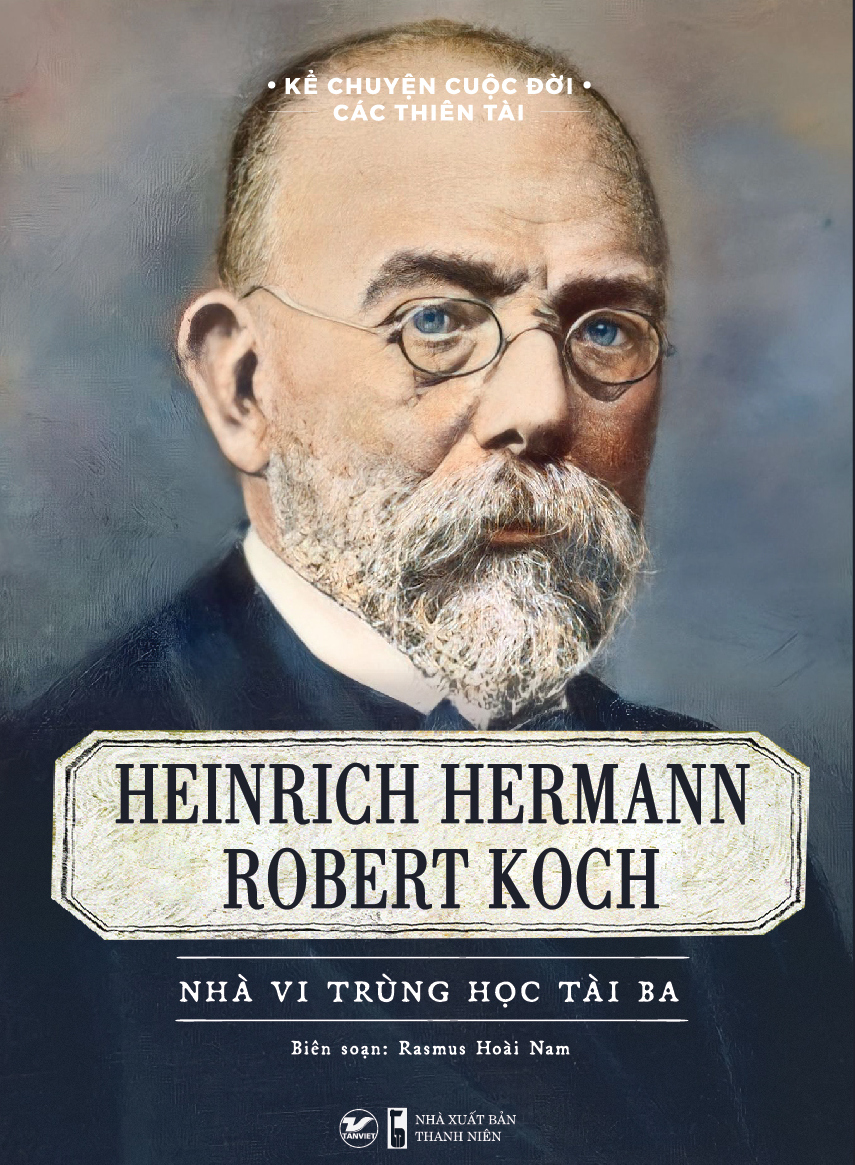 kể chuyện cuộc đời các thiên tài - heinrich hermann robert koch - nhà vi trùng học tài ba - Ảnh 2
