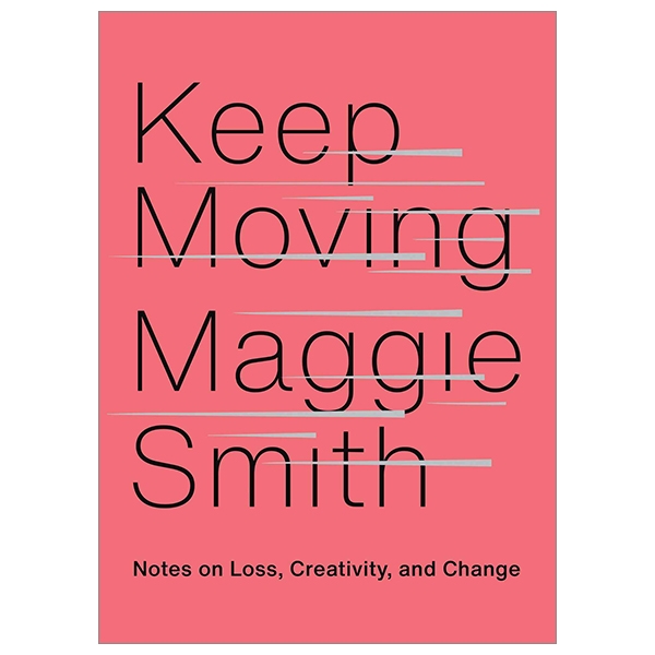 keep moving: notes on loss, creativity, and change