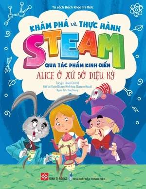 khám phá và thực hành steam qua tác phẩm kinh điển - alice ở xứ sở diệu kỳ - Ảnh 2