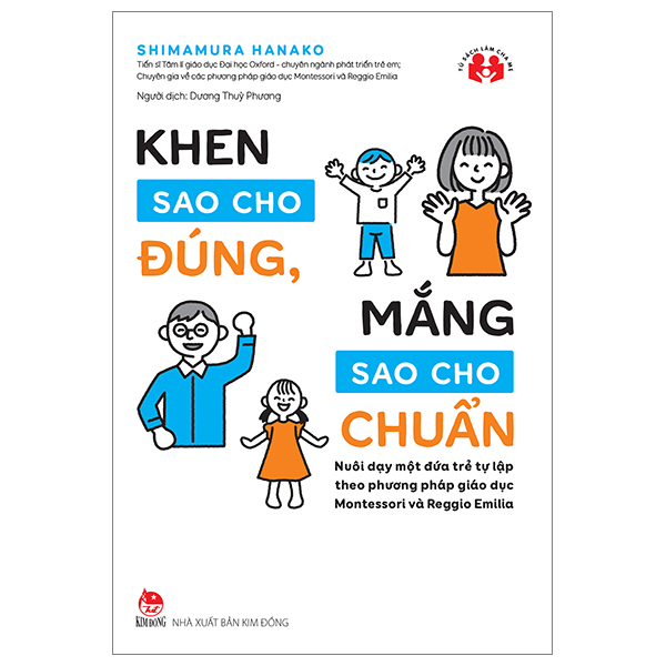 khen sao cho đúng, mắng sao cho chuẩn - nuôi dạy một đứa trẻ tự lập theo phương pháp giáo dục montessori và reggio emilia