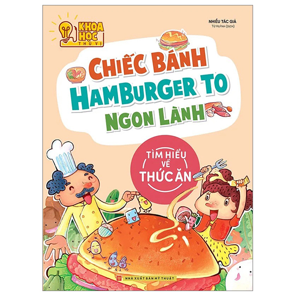 khoa học thú vị - chiếc bánh hamburger to ngon lành - tìm hiểu về thức ăn (tái bản 2022)