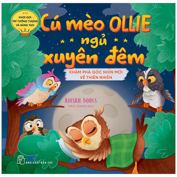 khơi gợi trí tưởng tượng và sáng tạo - cú mèo ollie ngủ xuyên đêm - khám phá góc nhìn mới về thiên nhiên