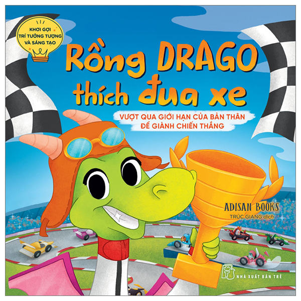 khơi gợi trí tưởng tượng và sáng tạo - rồng drago thích đua xe - vượt qua giới hạn của bản thân để dành chiến thắng