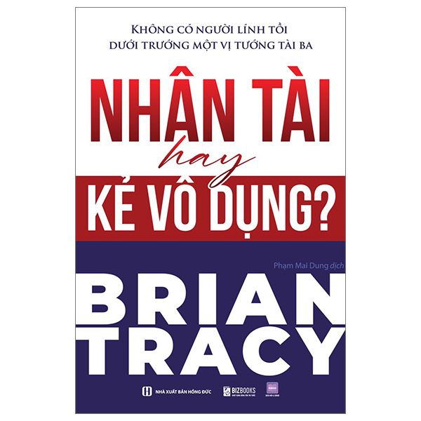 không có người lính tồi dưới trướng một vị tướng tài ba - nhân tài hay kẻ vô dụng?