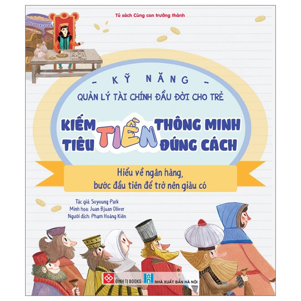 kỹ năng quản lý tài chính đầu đời cho trẻ - kiếm tiền thông minh - tiêu tiền đúng cách - hiểu về ngân hàng - bước đầu tiên để trở nên giàu có