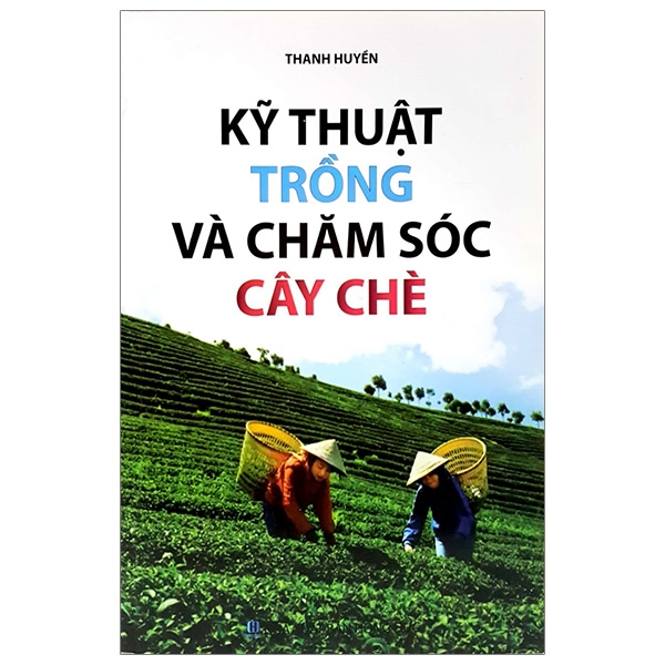 kỹ thuật trồng và chăm sóc cây chè