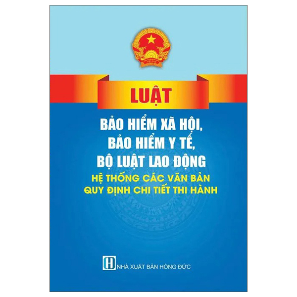 Luat Bao Hiem Xa Hoi, Bao Hiem Y Te, Bo Luat Lao Dong - He Thong Cac Van Ban Quy Dinh Chi Tiet Thi Hanh