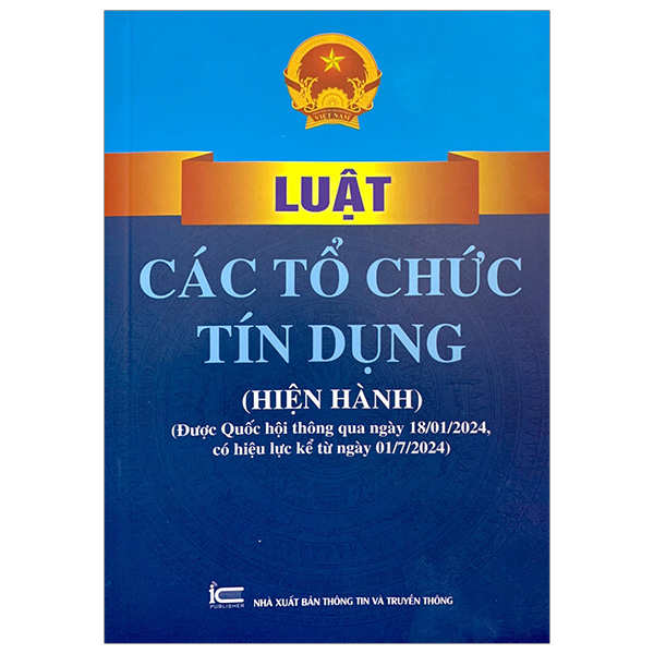 luật các tổ chức tín dụng (hiện hành) (được quốc hội thông qua ngày 18/01/2024, có hiệu lực kể từ ngày 01/7/2024)