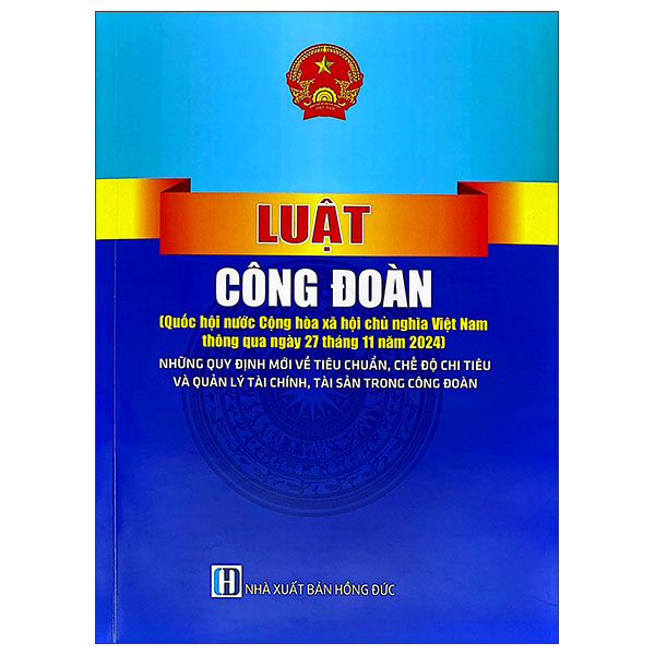 Luật Công Đoàn - Những Quy Định Mới Về Tiêu Chuẩn, Chế Độ Chi Tiêu Và Quản Lý Tài Chính, Tài Sản Trong Công Đoàn