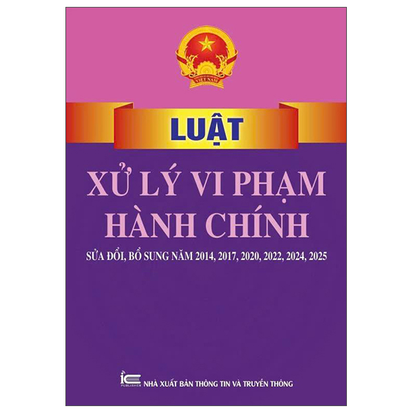 Luật Xử Lý Vi Phạm Hành Chính (Sửa Đổi, Bổ Sung Năm 2014, 2017, 2020, 2022, 2024, 2025)