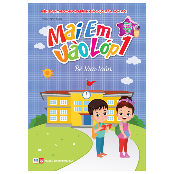 Mai Em Vào Lớp 1 - Dành Cho Bé Từ 4-5 Tuổi - Bé Làm Toán