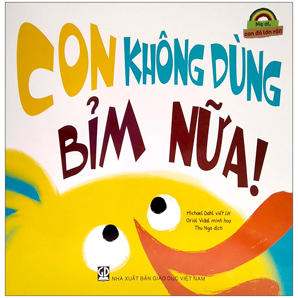 mẹ ơi, con đã lớn rồi! - con không dùng bỉm nữa!