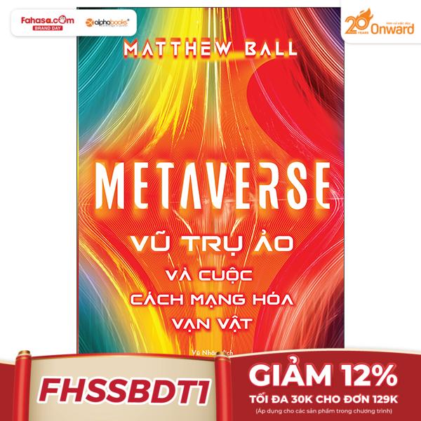 metaverse - vũ trụ ảo và cuộc cách mạng hóa vạn vật