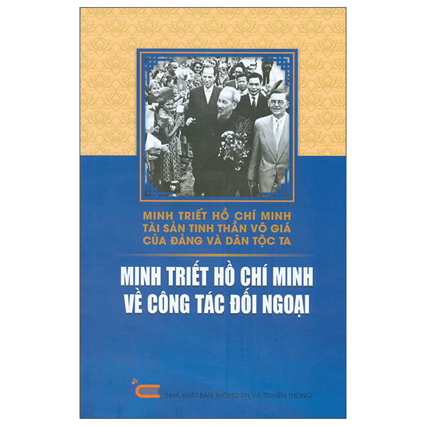 Minh Triết Hồ Chí Minh - Tài Sản Tinh Thần Vô Giá Của Đảng Và Dân Tộc Ta - Minh Triết Hồ Chí Minh Về Công Tác Đối Ngoại