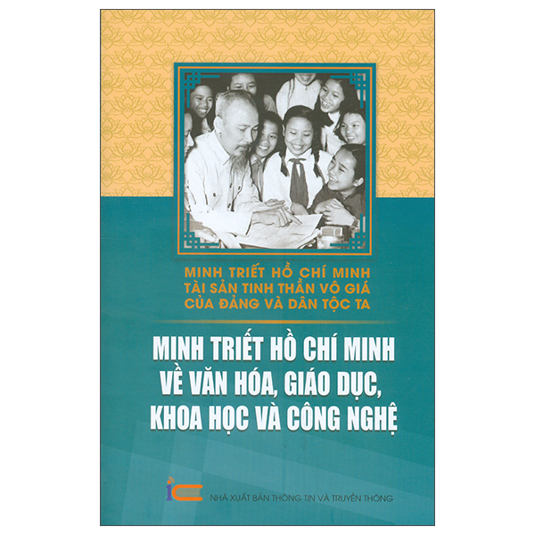 Minh Triết Hồ Chí Minh - Tài Sản Tinh Thần Vô Giá Của Đảng Và Dân Tộc Ta - Minh Triết Hồ Chí Minh Về Văn Hóa, Giáo Dục, Khoa Học Công Nghệ