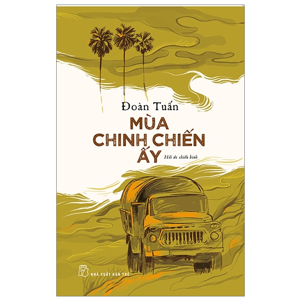 mùa chinh chiến ấy - hồi ức chiến binh (tái bản 2019)