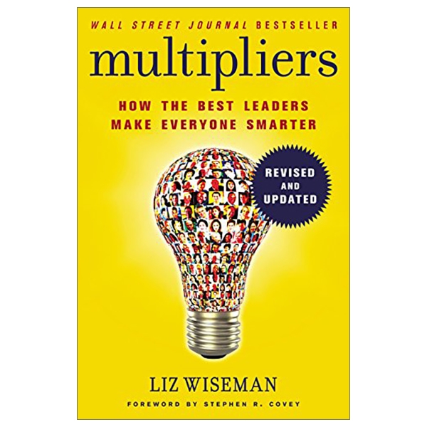 multipliers, revised and updated: how the best leaders make everyone smarter