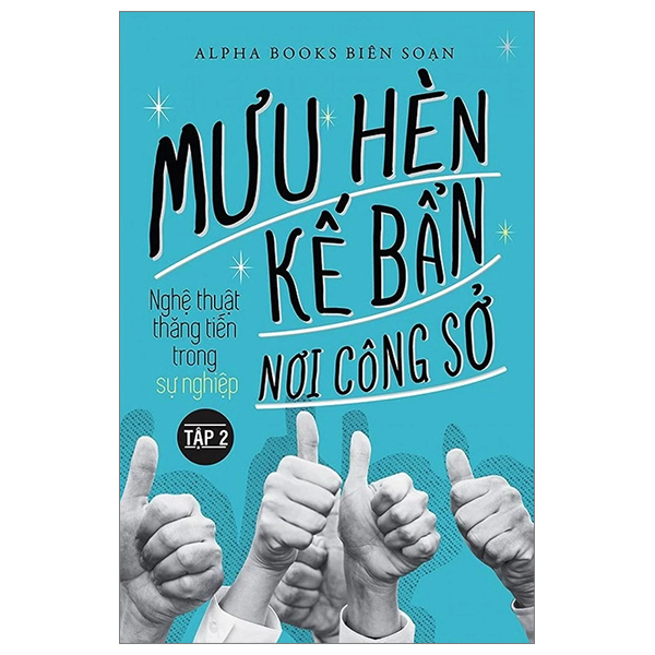 mưu hèn kế bẩn nơi công sở - nghệ thuật thăng tiến trong sự nghiệp - tập 2 (tái bản 2024) - Ảnh 2