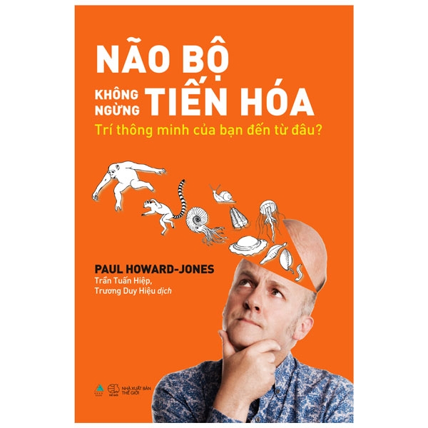 não bộ không ngừng tiến hóa: trí thông minh của bạn đến từ đâu? - tặng kèm bookmark