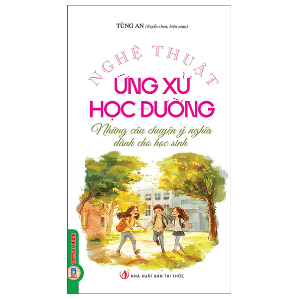 Nghệ Thuật Ứng Xử Học Đường - Những Câu Chuyện Ý Nghĩa Dành Cho Học Sinh