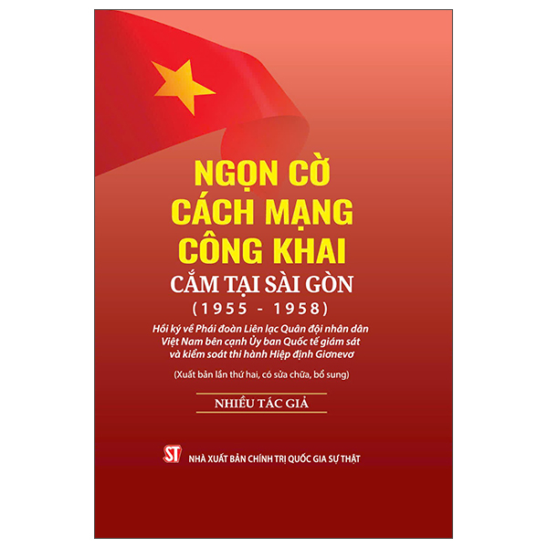 ngọn cờ cách mạng công khai cắm tại sài gòn (1955-1958) - hồi ký về phái đoàn liên lạc quân đội nhân dân việt nam bên cạnh ủy ban quốc tế giám sát và kiểm soát thi hành hiệp định giơnevơ