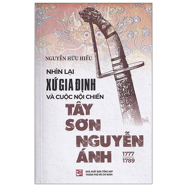 nhìn lại xứ gia định và cuộc nội chiến tây sơn-nguyễn ánh 1777-1989 (tái bản 2023)