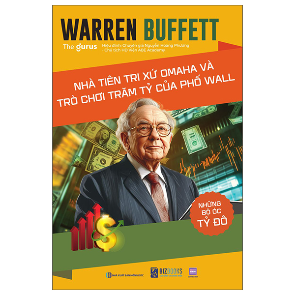 Nhung Bo Oc Ty Do - Warren Buffett - Nha Tien Tri Xu Omaha Va Tro Choi Tram Ty Cua Pho Wall