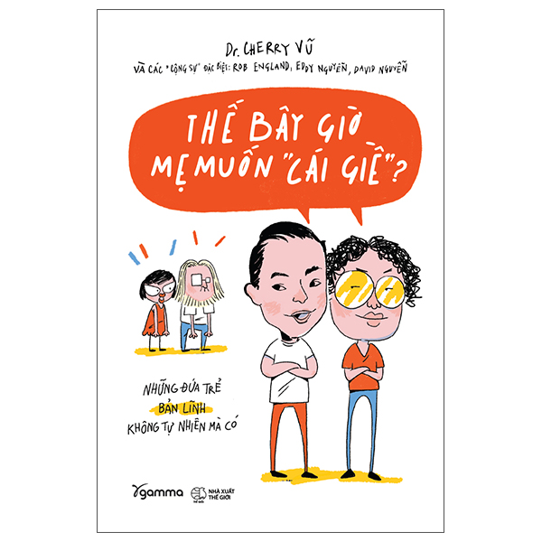 những đứa trẻ bản lĩnh không tự nhiên mà có - thế bây giờ mẹ muốn "cái giề"? (tái bản 2023)