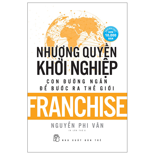 Nhượng Quyền Khởi Nghiệp - Con Đường Ngắn Để Bước Ra Thế Giới - Franchise (Tái Bản 2026)