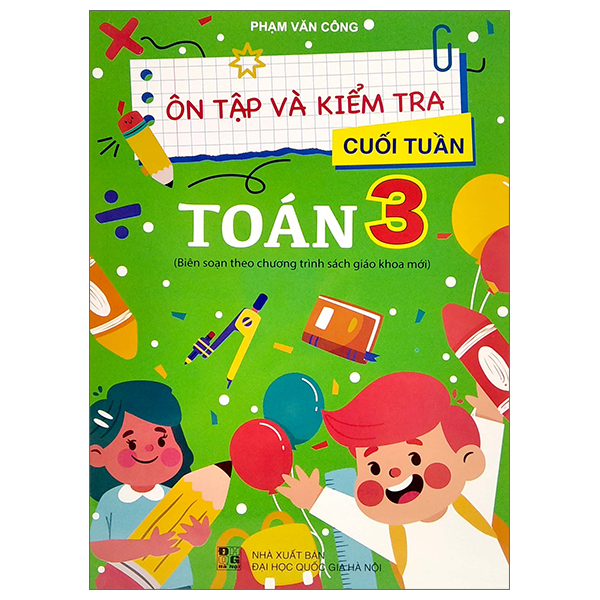 ôn tập và kiểm tra cuối tuần toán 3 (biên soạn theo chương trình sách giáo khoa mới)