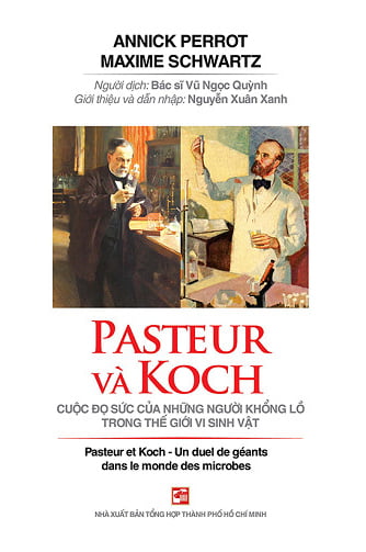 pasteur và koch - cuộc đọ sức của những người khổng lồ trong thế giới vi sinh vật