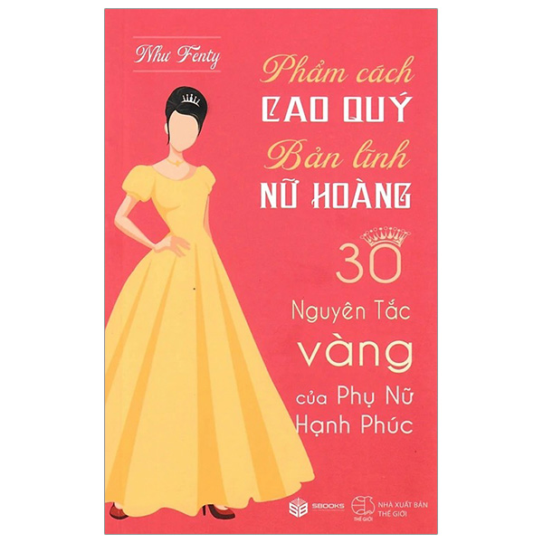 phẩm cách cao quý - bản lĩnh nữ hoàng - 30 nguyên tắc vàng của phụ nữ hạnh phúc