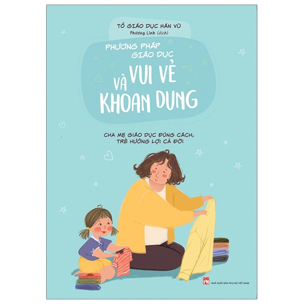 phương pháp giáo dục vui vẻ và khoan dung - cha mẹ giáo dục đúng cách, trẻ hưởng lợi cả đời