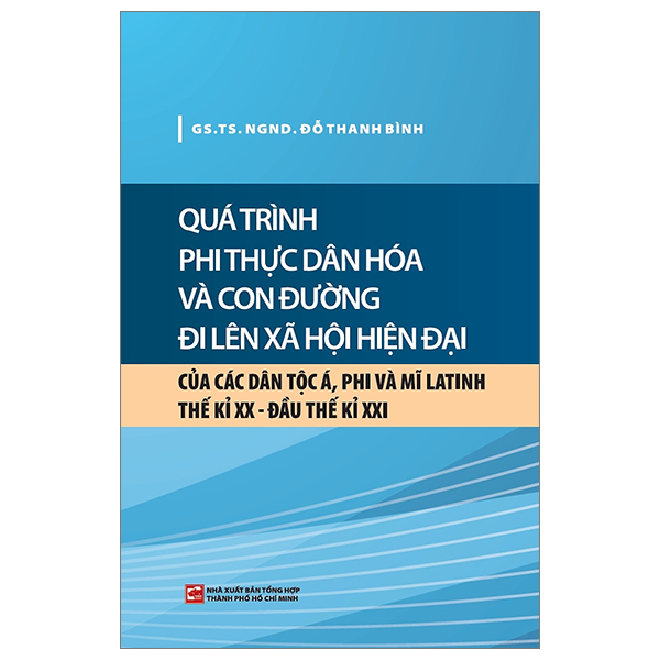 quá trình phi thực dân hóa và con đường đi lên xã hội hiện đại của các dân tộc á, phi và mĩ latinh thế kỉ xx - đầu thế kỉ xxi