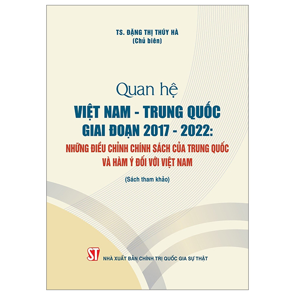 quan hệ việt nam-trung quốc giai đoạn 2017-2022: những điều chỉnh chính sách của trung quốc và hàm ý đối với việt nam