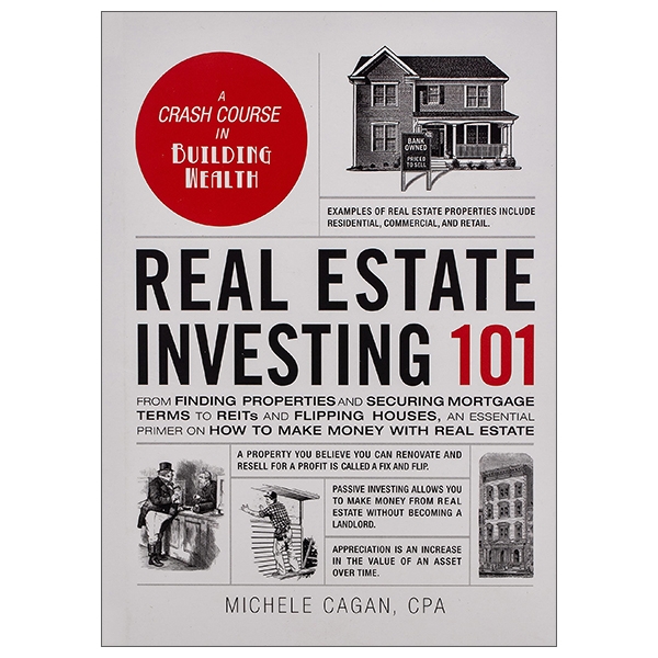 real estate investing 101: from finding properties and securing mortgage terms to reits and flipping houses, an essential primer on how to make money with real estate