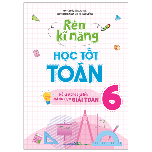 Rèn Kĩ Năng Học Tốt Toán 6 - Hỗ Trợ Phát Triển Năng Lực Giải Toán (Tái Bản 2025)
