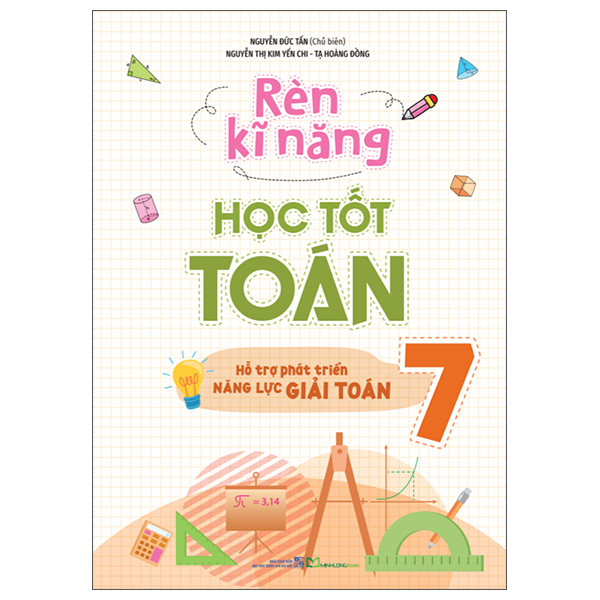 Rèn Kĩ Năng Học Tốt Toán 7 - Hỗ Trợ Phát Triển Năng Lực Giải Toán (Tái Bản 2025)